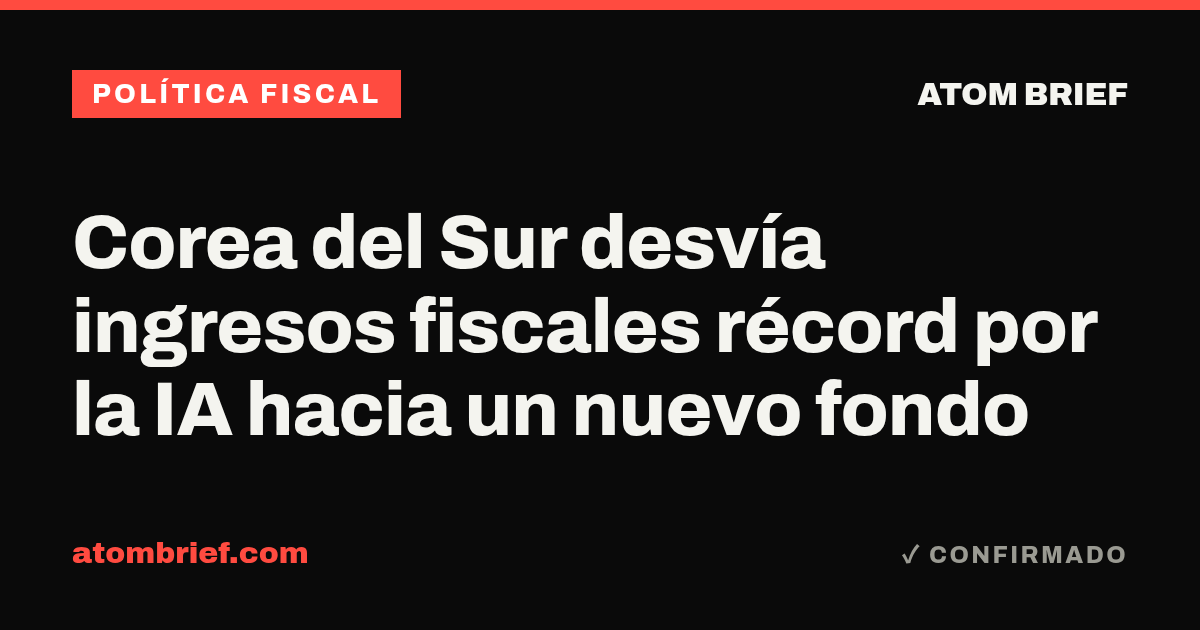 Corea del Sur desvía ingresos fiscales récord por la IA hacia un nuevo fondo