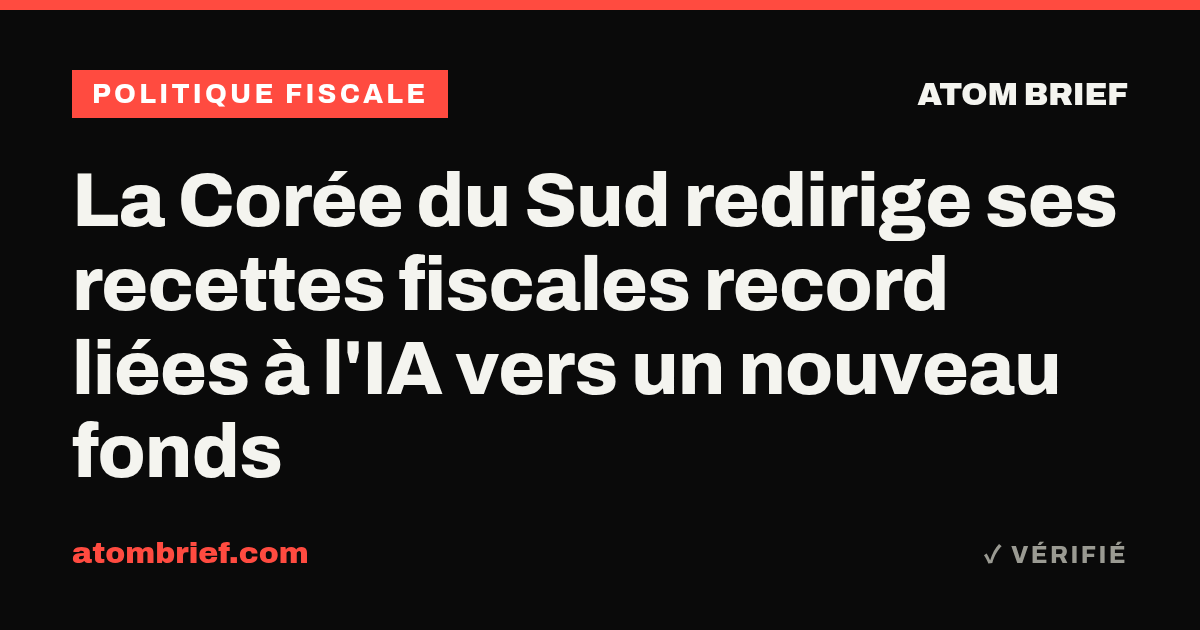 La Corée du Sud redirige ses recettes fiscales record liées à l'IA vers un nouveau fonds