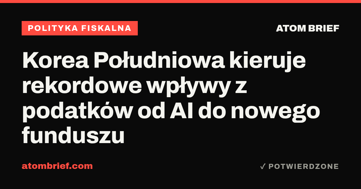 Korea Południowa kieruje rekordowe wpływy z podatków od AI do nowego funduszu
