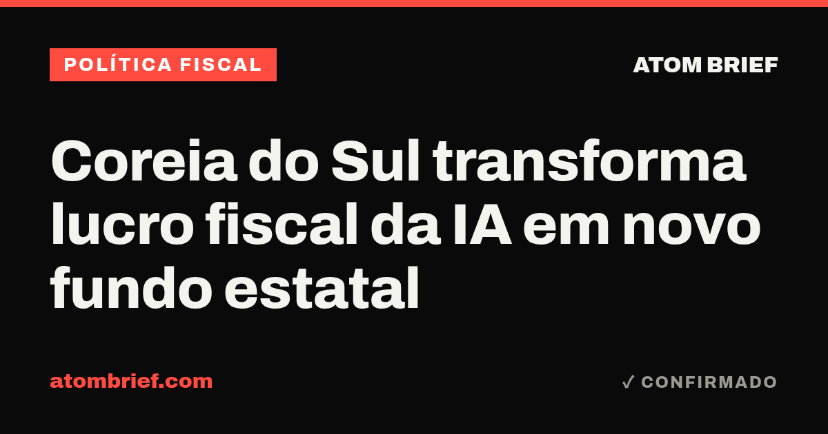 Coreia do Sul transforma lucro fiscal da IA em novo fundo estatal