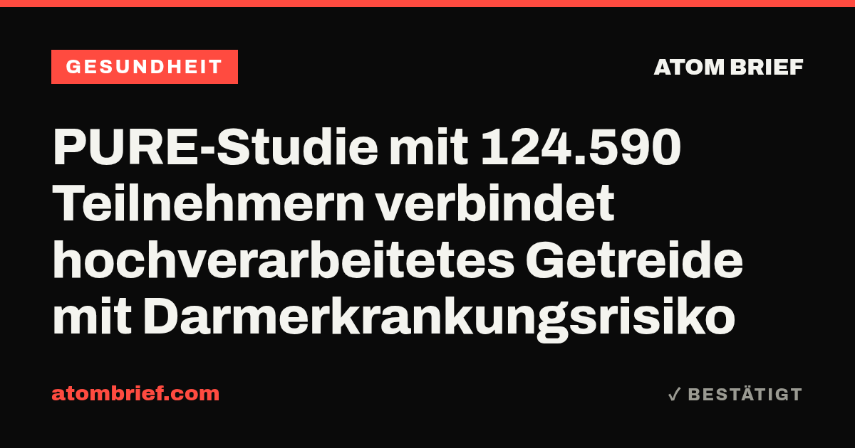 PURE-Studie mit 124.590 Teilnehmern verbindet hochverarbeitetes Getreide mit Darmerkrankungsrisiko