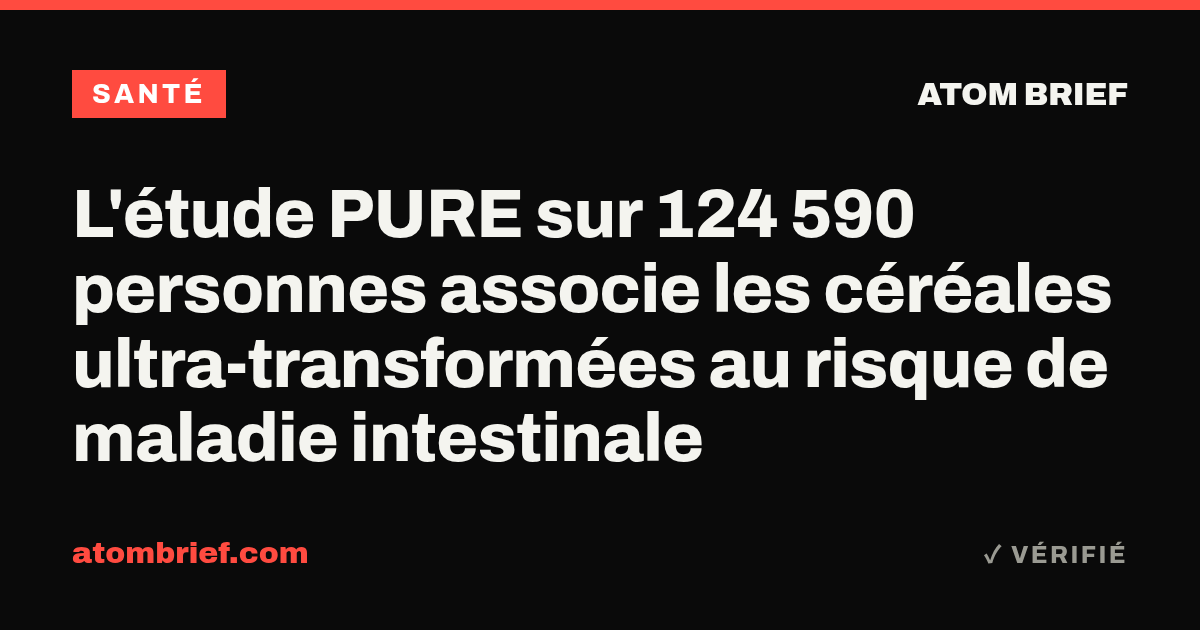 L'étude PURE sur 124 590 personnes associe les céréales ultra-transformées au risque de maladie intestinale