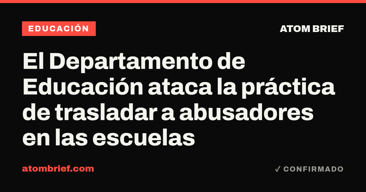El Departamento de Educación ataca la práctica de trasladar a abusadores en las escuelas
