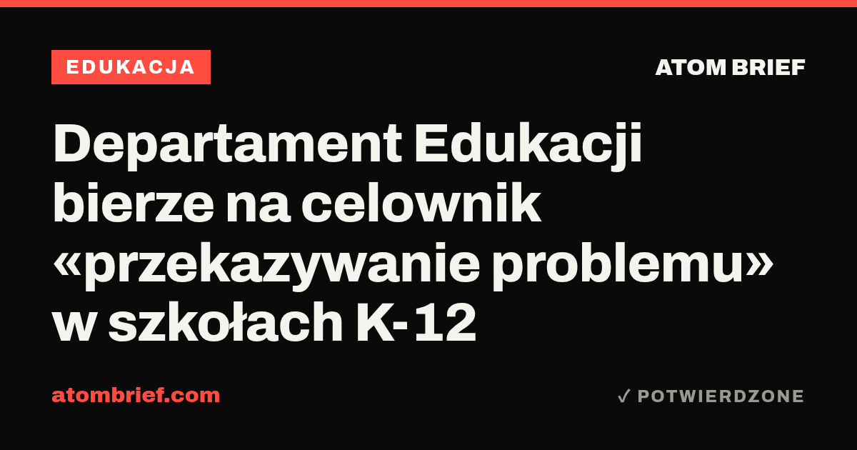 Departament Edukacji bierze na celownik «przekazywanie problemu» w szkołach K-12