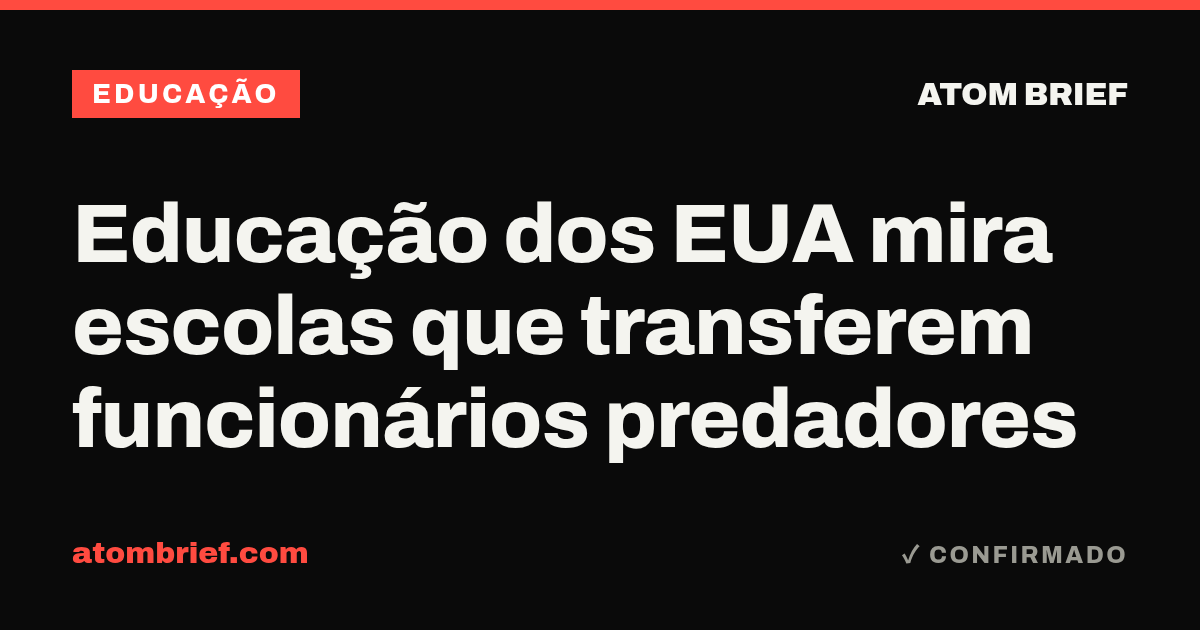 Educação dos EUA mira escolas que transferem funcionários predadores