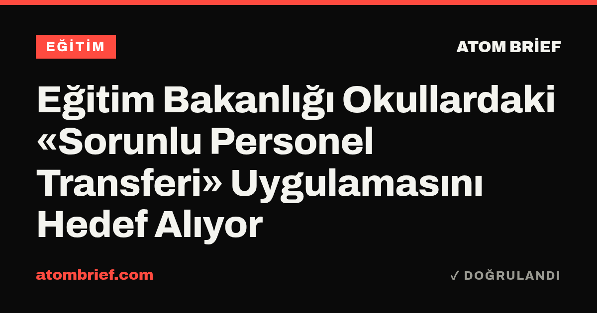 Eğitim Bakanlığı Okullardaki «Sorunlu Personel Transferi» Uygulamasını Hedef Alıyor