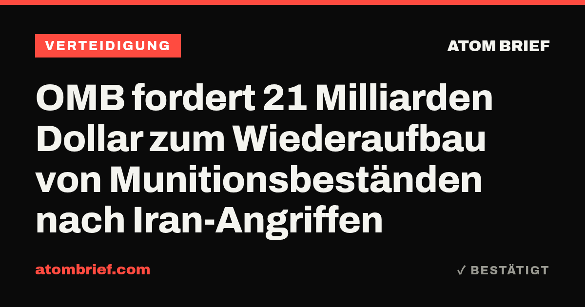 OMB fordert 21 Milliarden Dollar zum Wiederaufbau von Munitionsbeständen nach Iran-Angriffen