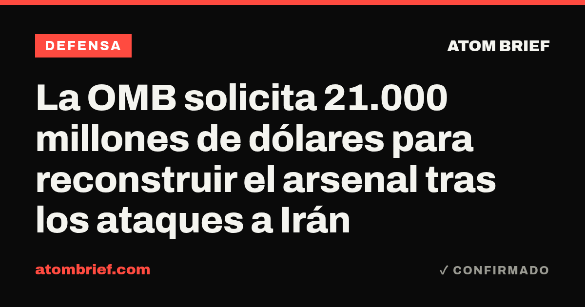 La OMB solicita 21.000 millones de dólares para reconstruir el arsenal tras los ataques a Irán