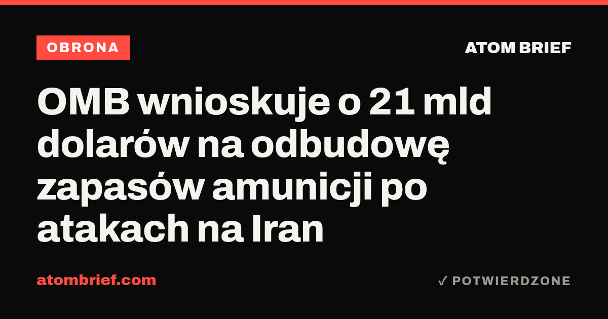 OMB wnioskuje o 21 mld dolarów na odbudowę zapasów amunicji po atakach na Iran