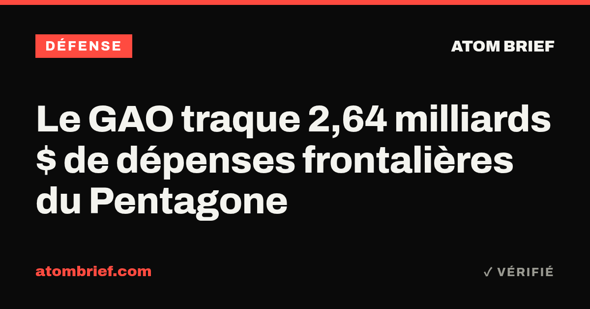 Le GAO traque 2,64 milliards $ de dépenses frontalières du Pentagone