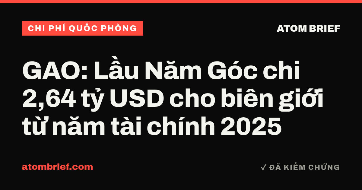 GAO: Lầu Năm Góc chi 2,64 tỷ USD cho biên giới từ năm tài chính 2025