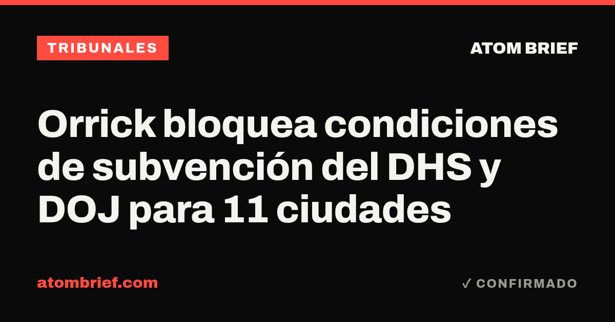 Orrick bloquea condiciones de subvención del DHS y DOJ para 11 ciudades