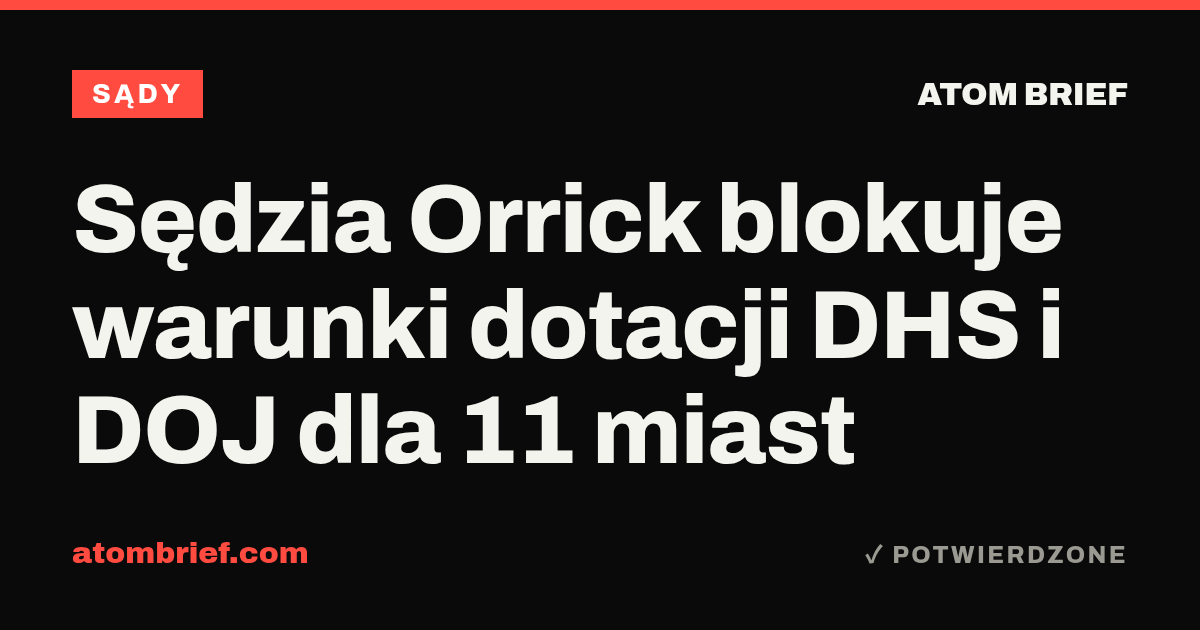 Sędzia Orrick blokuje warunki dotacji DHS i DOJ dla 11 miast