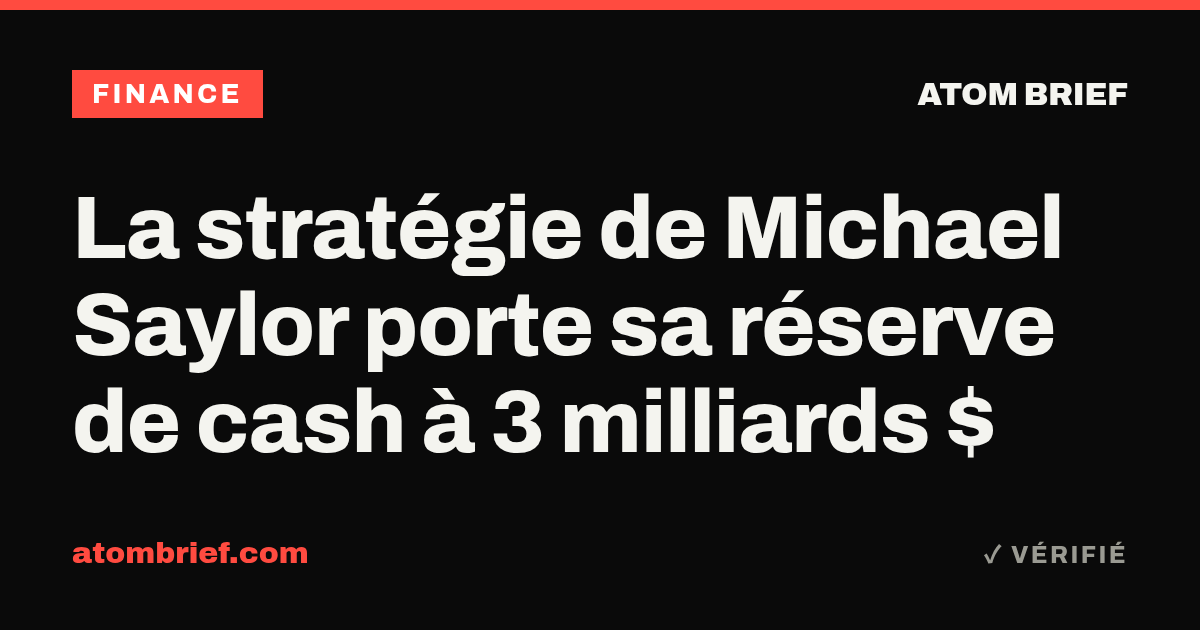 La stratégie de Michael Saylor porte sa réserve de cash à 3 milliards $