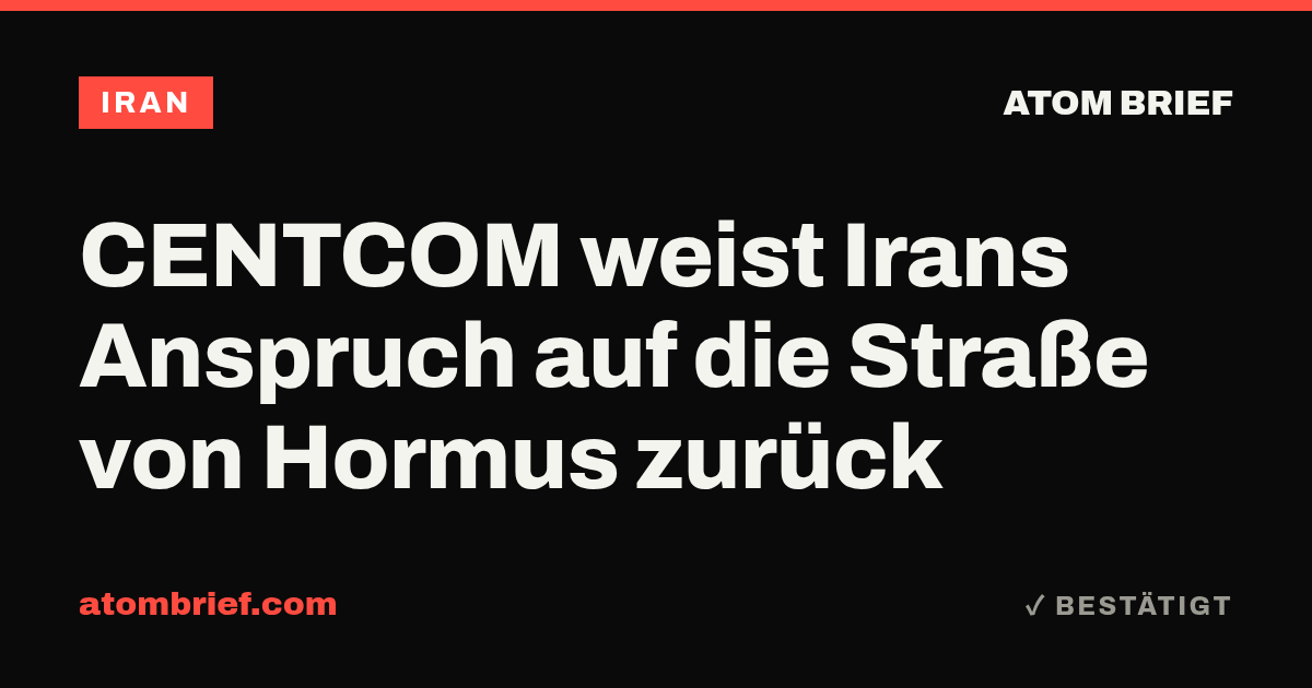 CENTCOM weist Irans Anspruch auf die Straße von Hormus zurück