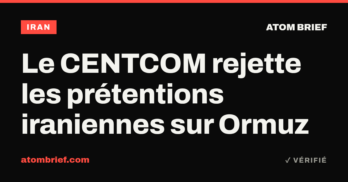 Le CENTCOM rejette les prétentions iraniennes sur Ormuz