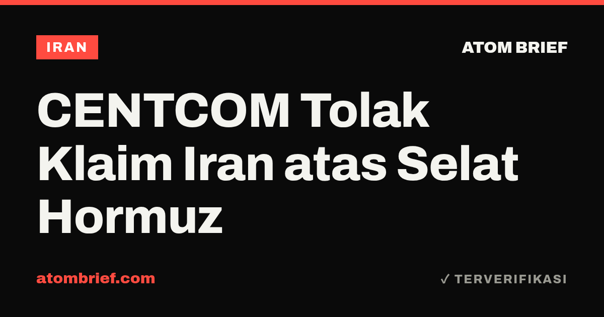 CENTCOM Tolak Klaim Iran atas Selat Hormuz