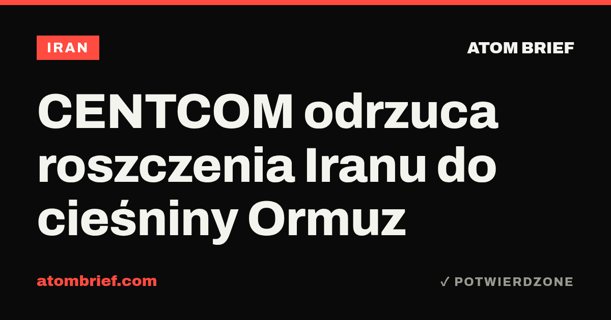CENTCOM odrzuca roszczenia Iranu do cieśniny Ormuz