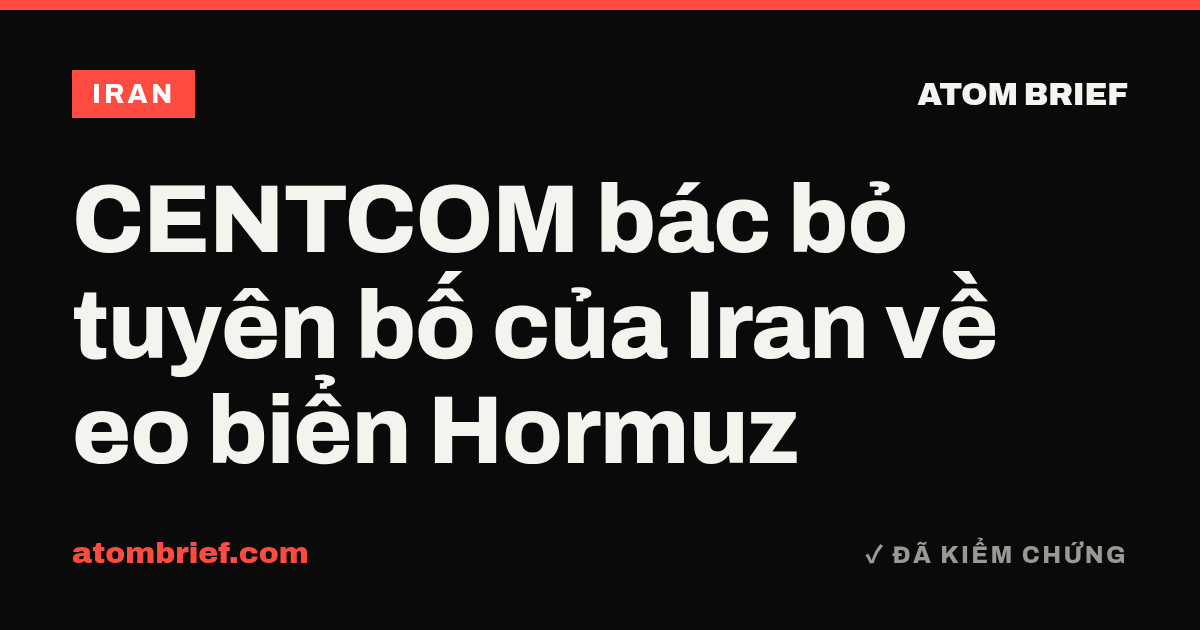 CENTCOM bác bỏ tuyên bố của Iran về eo biển Hormuz