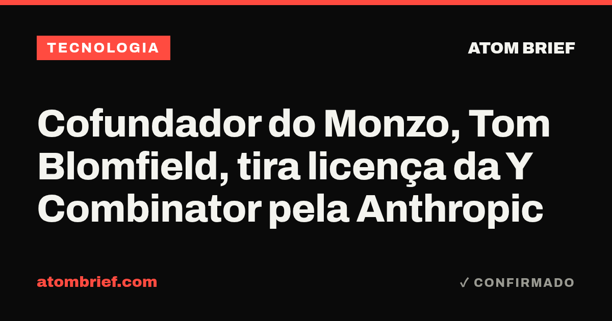 Cofundador do Monzo, Tom Blomfield, tira licença da Y Combinator pela Anthropic