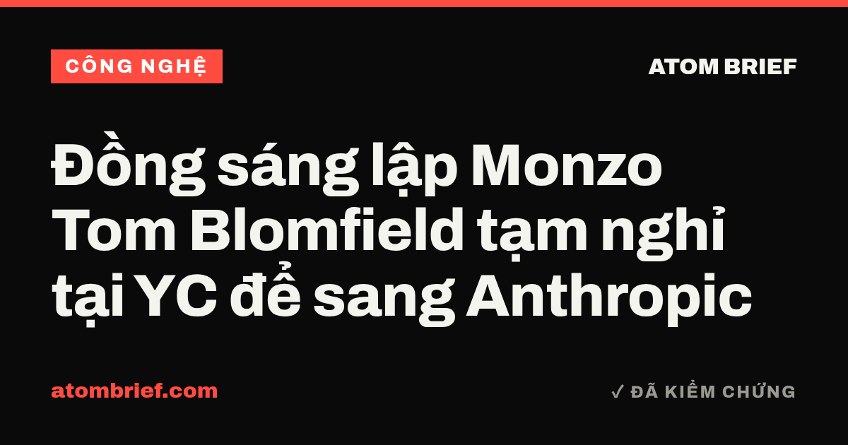 Đồng sáng lập Monzo Tom Blomfield tạm nghỉ tại YC để sang Anthropic