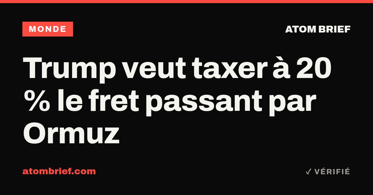 Trump veut taxer à 20 % le fret passant par Ormuz