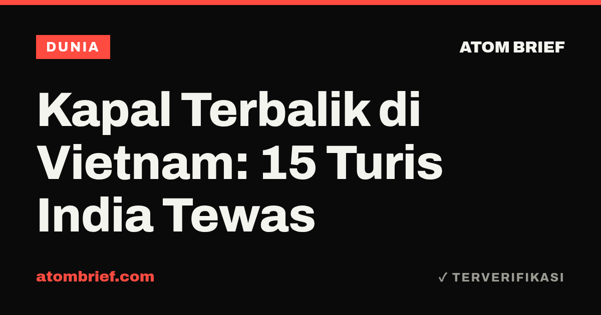 Kapal Terbalik di Vietnam: 15 Turis India Tewas