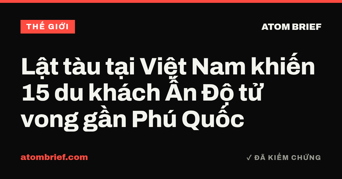 Lật tàu tại Việt Nam khiến 15 du khách Ấn Độ tử vong gần Phú Quốc