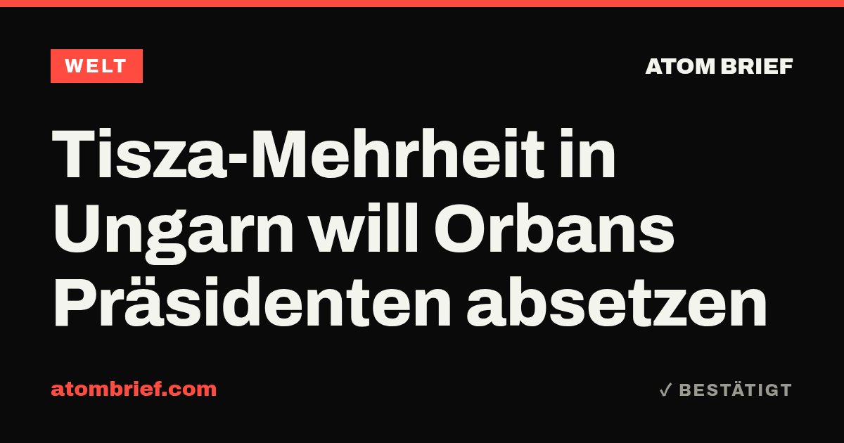 Tisza-Mehrheit in Ungarn will Orbans Präsidenten absetzen