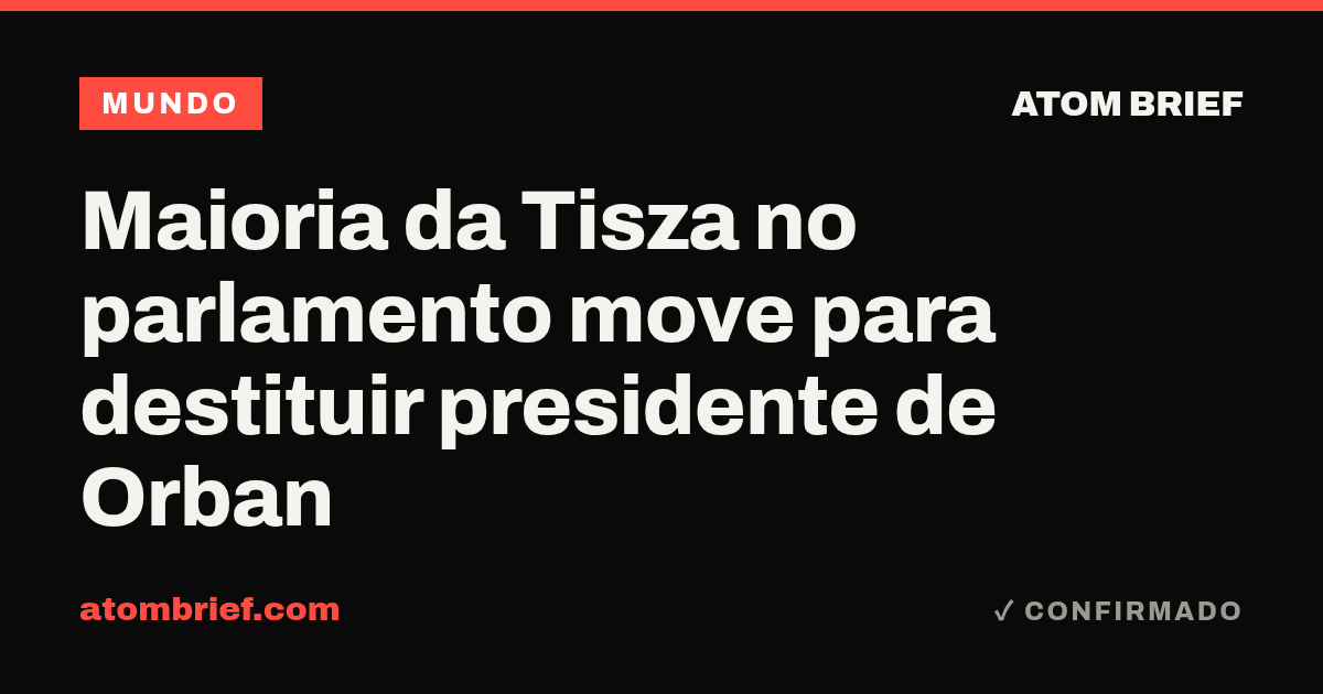 Maioria da Tisza no parlamento move para destituir presidente de Orban