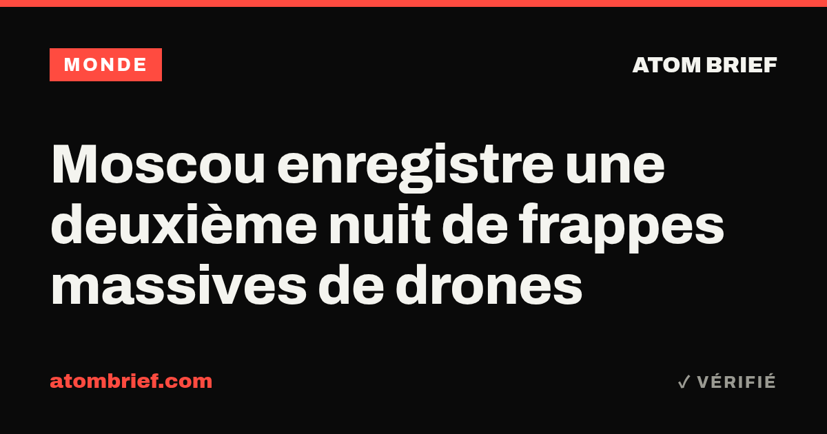 Moscou enregistre une deuxième nuit de frappes massives de drones