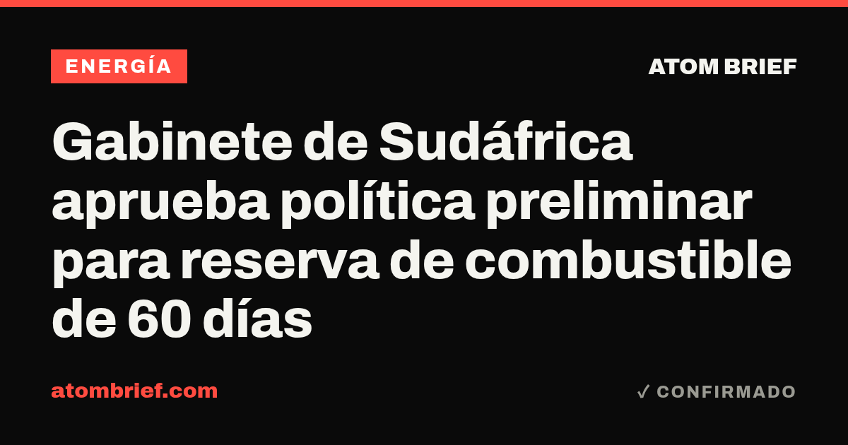 Gabinete de Sudáfrica aprueba política preliminar para reserva de combustible de 60 días