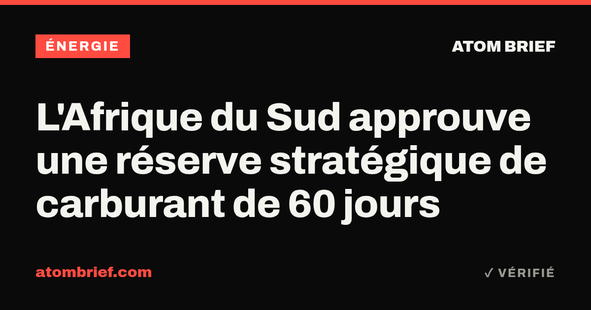 L'Afrique du Sud approuve une réserve stratégique de carburant de 60 jours
