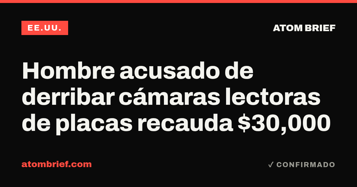 Hombre acusado de derribar cámaras lectoras de placas recauda $30,000