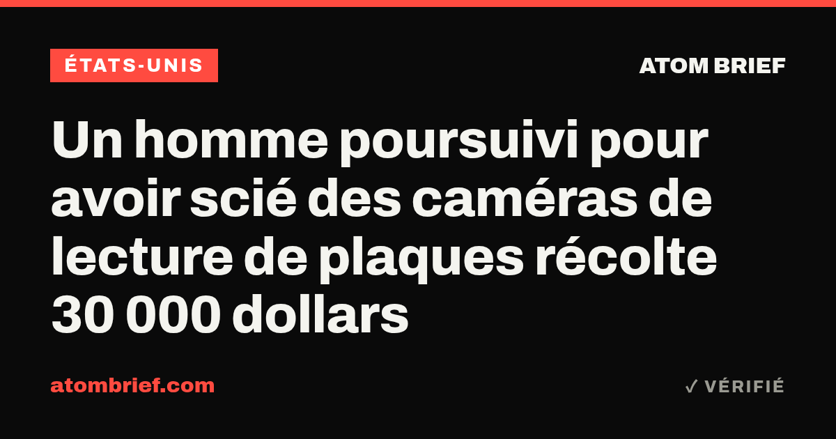 Un homme poursuivi pour avoir scié des caméras de lecture de plaques récolte 30 000 dollars