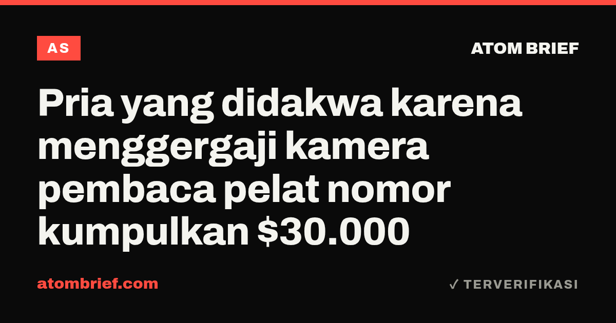 Pria yang didakwa karena menggergaji kamera pembaca pelat nomor kumpulkan $30.000