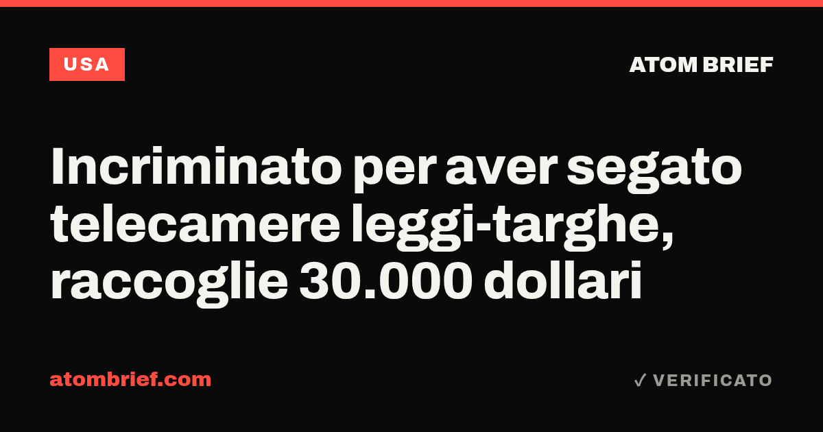 Incriminato per aver segato telecamere leggi-targhe, raccoglie 30.000 dollari