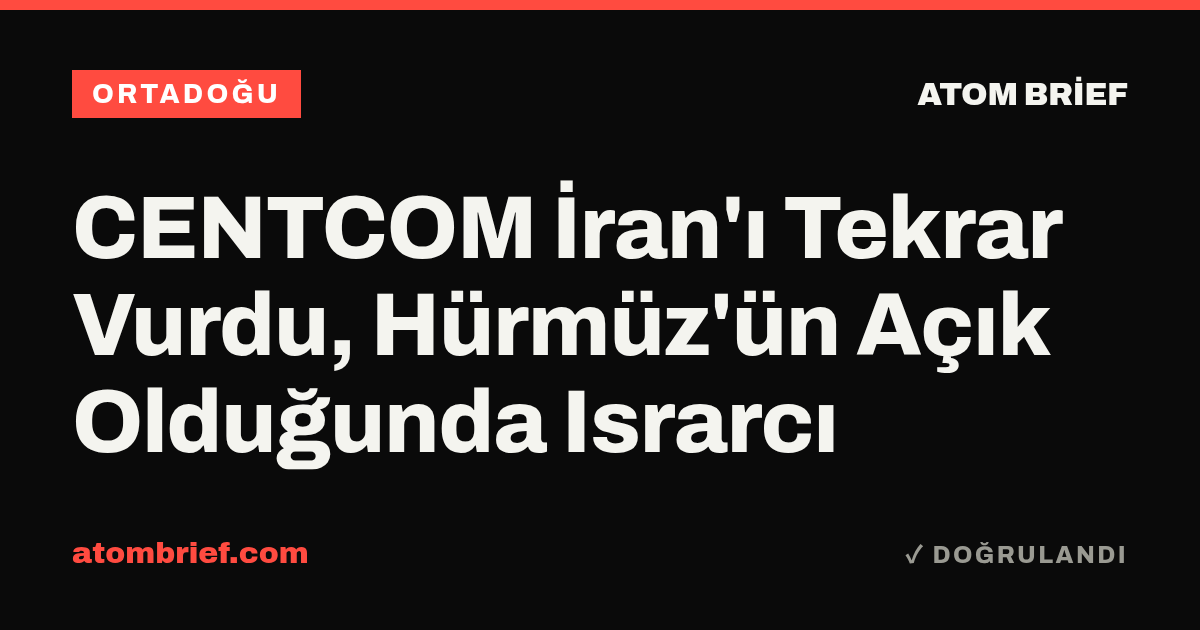 CENTCOM İran'ı Tekrar Vurdu, Hürmüz'ün Açık Olduğunda Israrcı