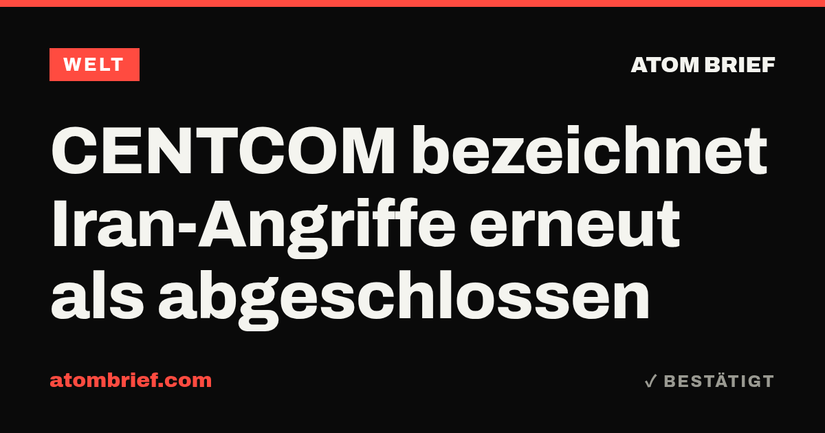 CENTCOM bezeichnet Iran-Angriffe erneut als abgeschlossen