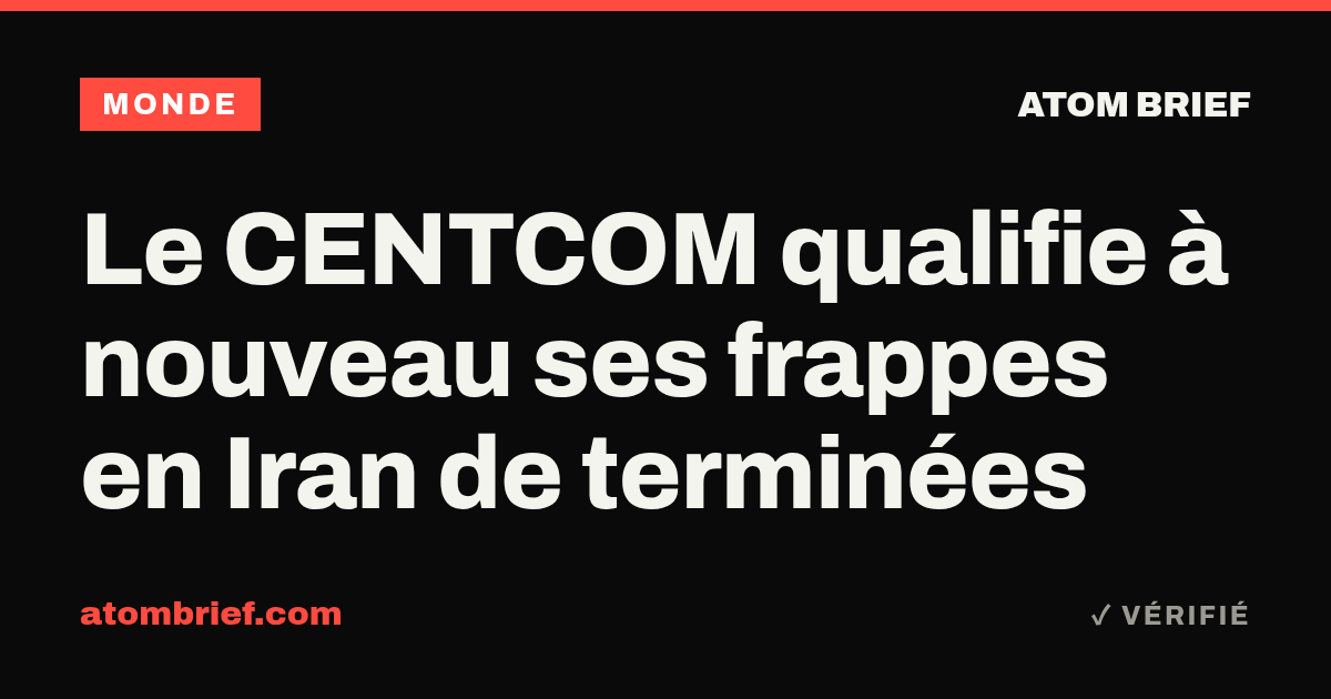 Le CENTCOM qualifie à nouveau ses frappes en Iran de terminées