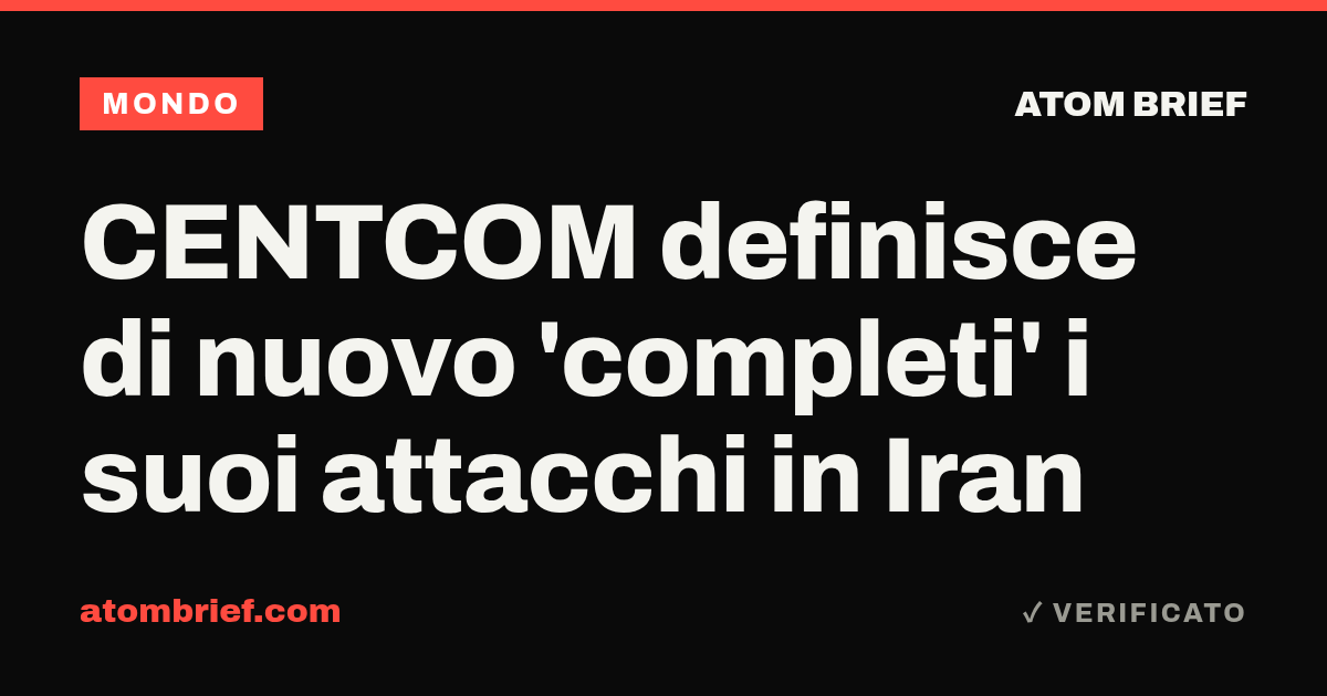 CENTCOM definisce di nuovo 'completi' i suoi attacchi in Iran