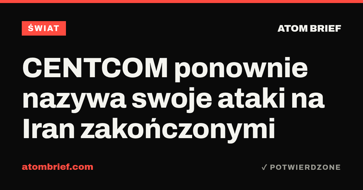 CENTCOM ponownie nazywa swoje ataki na Iran zakończonymi