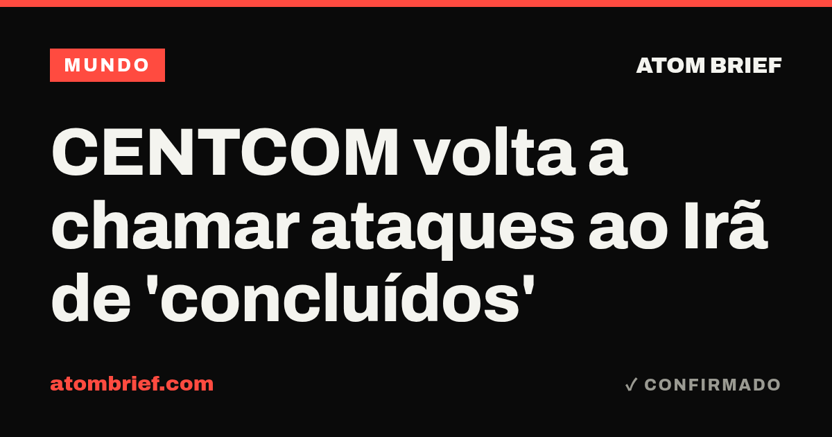 CENTCOM volta a chamar ataques ao Irã de 'concluídos'