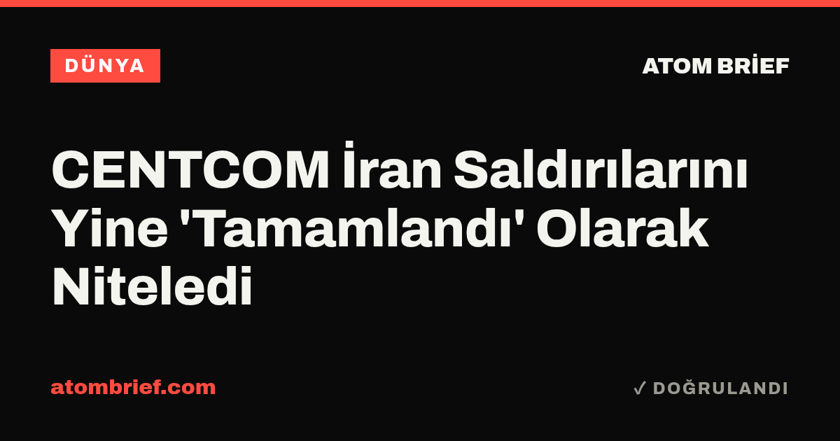 CENTCOM İran Saldırılarını Yine 'Tamamlandı' Olarak Niteledi