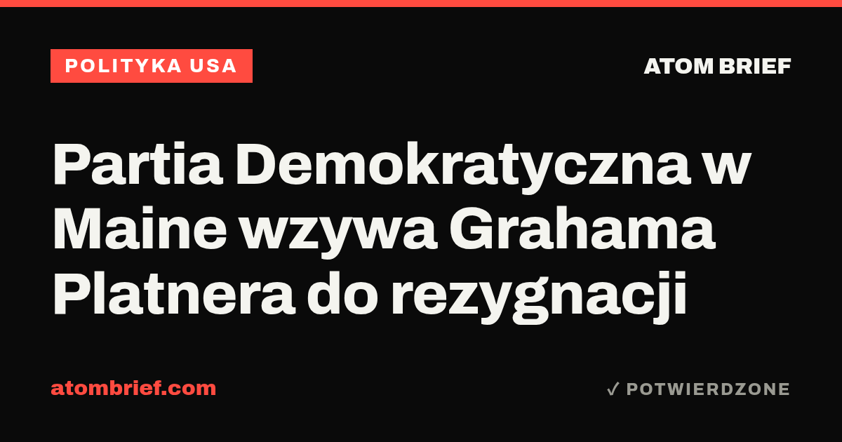 Partia Demokratyczna w Maine wzywa Grahama Platnera do rezygnacji