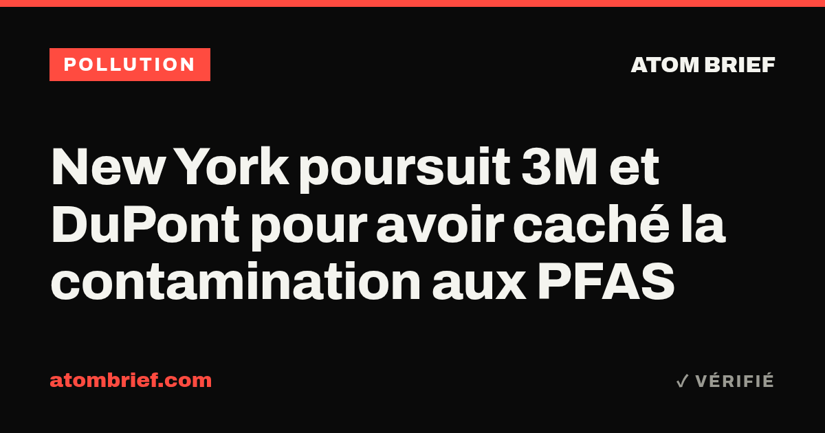 New York poursuit 3M et DuPont pour avoir caché la contamination aux PFAS