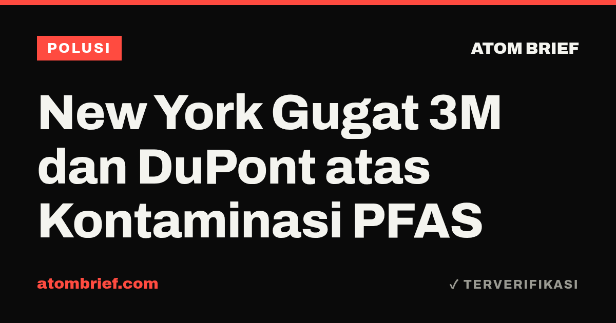 New York Gugat 3M dan DuPont atas Kontaminasi PFAS