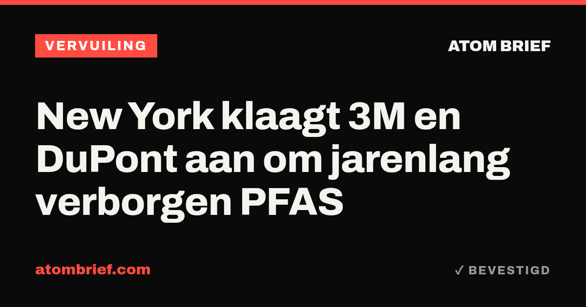 New York klaagt 3M en DuPont aan om jarenlang verborgen PFAS