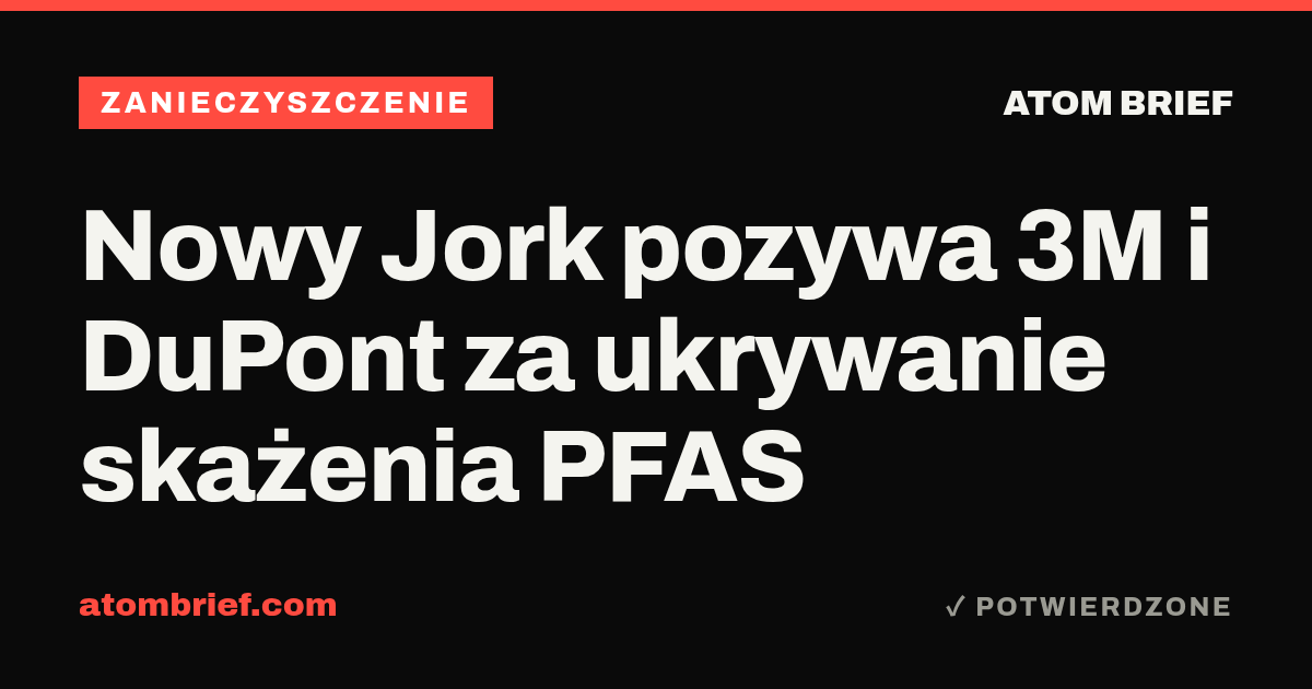Nowy Jork pozywa 3M i DuPont za ukrywanie skażenia PFAS