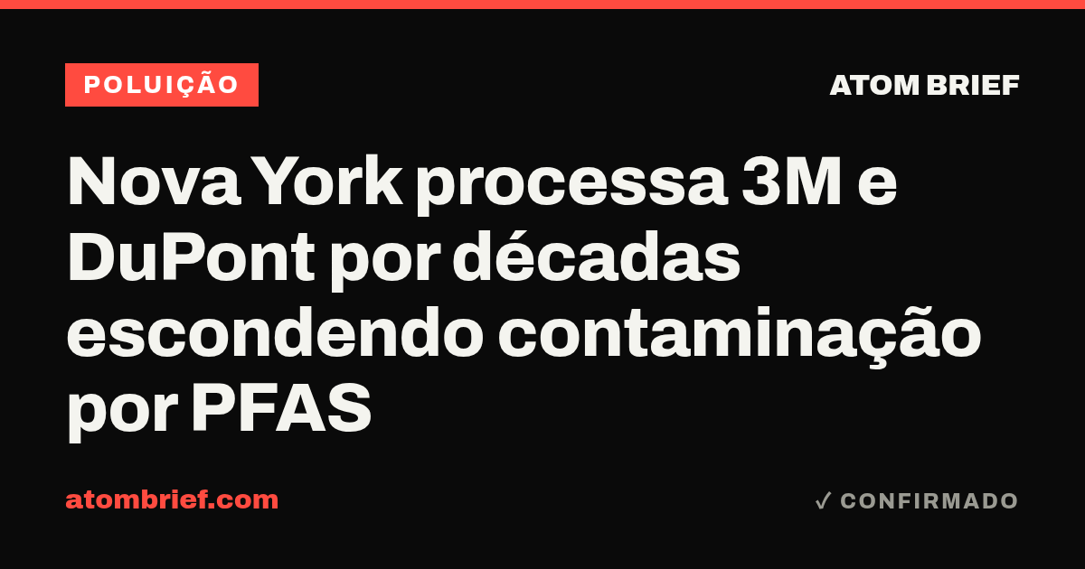 Nova York processa 3M e DuPont por décadas escondendo contaminação por PFAS